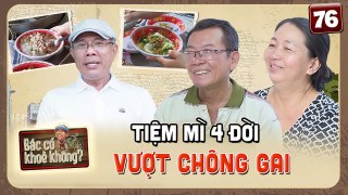 Bác Có Khỏe Không #76_ Gia Đình Hoa - Việt 4 đời nấu mì ở Lái Thiêu