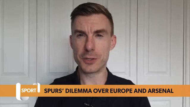 Spurs’ dilemma over Europe and Arsenal