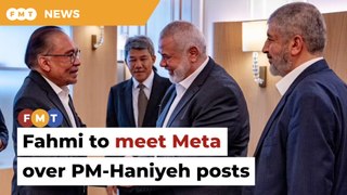 Fahmi meeting Meta after posts on PM-Haniyeh meet taken down