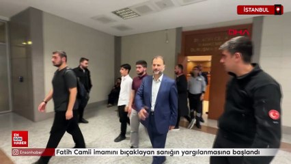 İstanbul Fatih Camii imamını bıçaklayan sanığın yargılanmasına başlandı