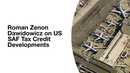 Roman Zenon Dawidowicz - Developments around the US Sustainable Aviation Fuel (SAF) Tax Credit