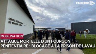 Attaque mortelle d’un fourgon pénitentiaire : blocage en cours de la prison de Lavau