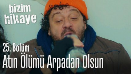 Atın ölümü arpadan olsun - Bizim Hikaye 25. Bölüm