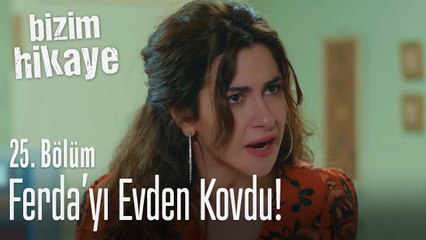 Tülay, Ferda'yı evden kovdu - Bizim Hikaye 25. Bölüm