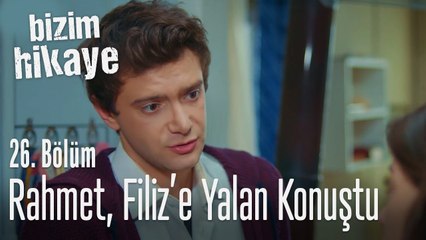 Rahmet, Filiz'e yalan konuştu! - Bizim Hikaye 26. Bölüm