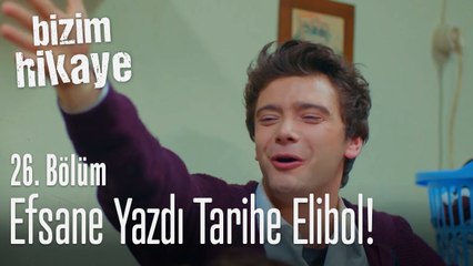 Efsane yazdı tarihe Elibol - Bizim Hikaye 26. Bölüm