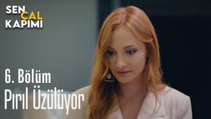 Pırıl Üzülüyor - Sen Çal Kapımı 6. Bölüm