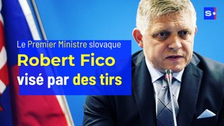 Le Premier Ministre slovaque Robert Fico visé par des tirs
