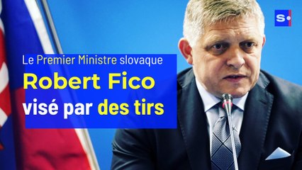Le Premier Ministre slovaque Robert Fico visé par des tirs