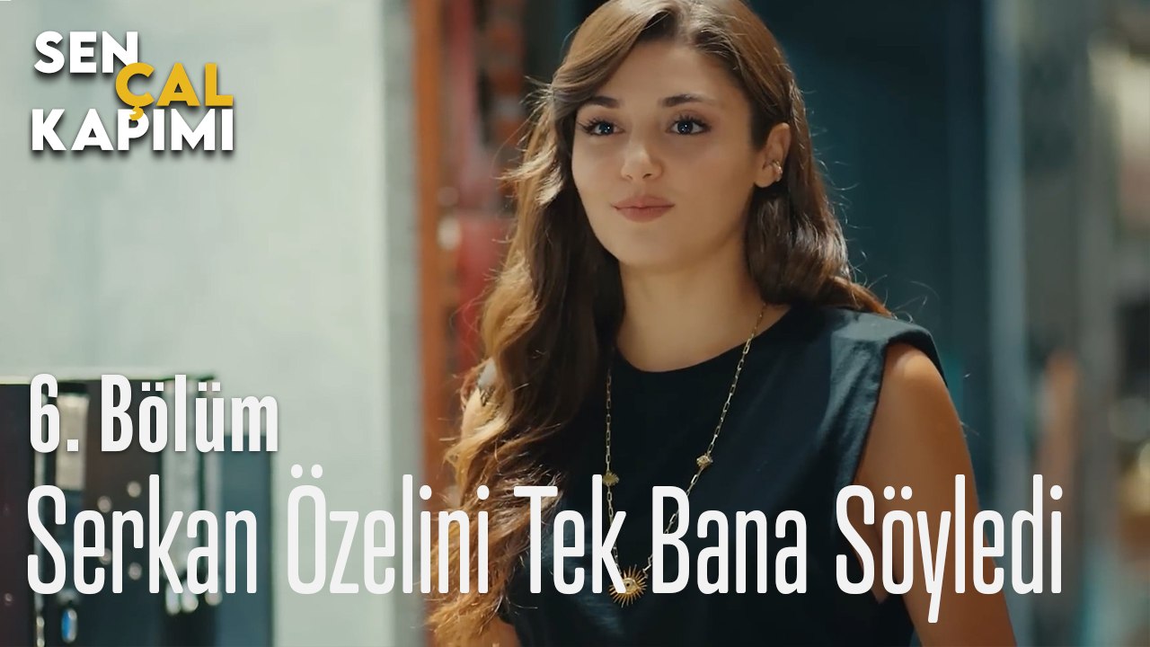 Serkan Tek Bana Söyledi - Sen Çal Kapımı 6. Bölüm