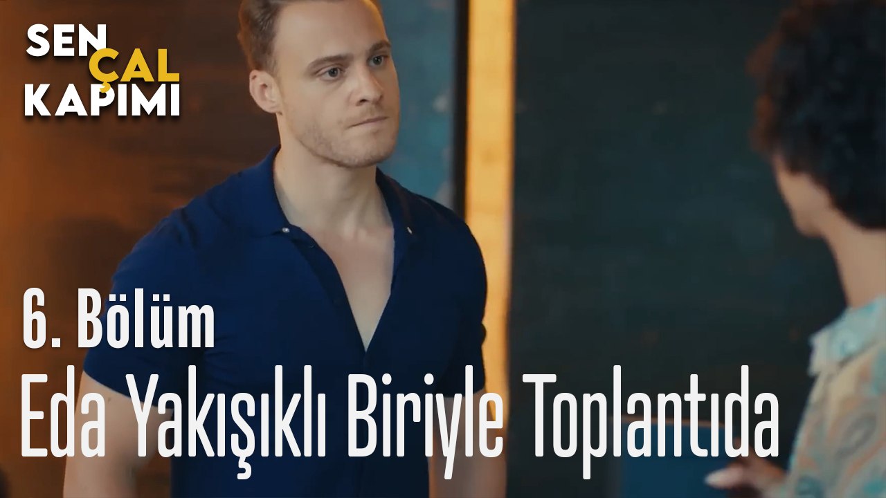 Eda Yakışıklı Biriyle İş Toplantısında - Sen Çal Kapımı 6. Bölüm