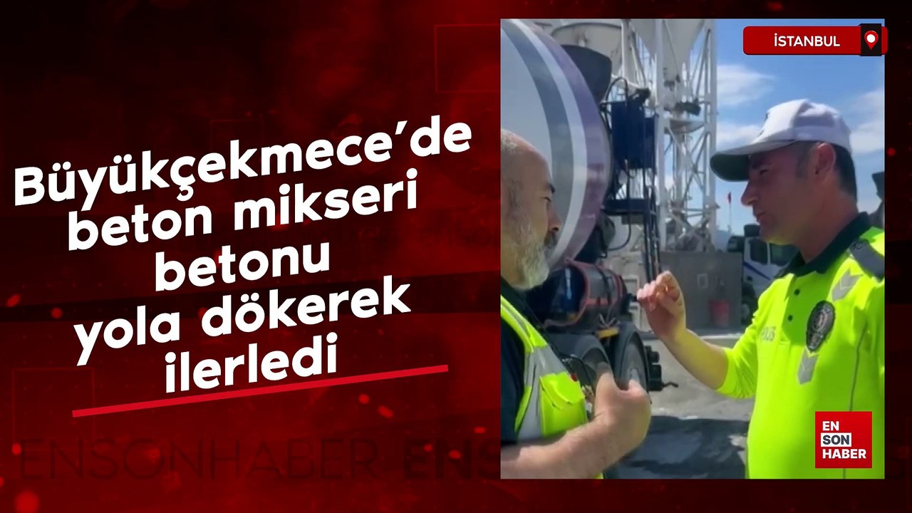 Büyükçekmece'de beton mikseri betonu yola dökerek ilerledi
