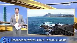 Greenpeace Says Taiwan's Coastal Scenic Areas Are Under Threat