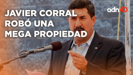 Escándalo en Chihuahua: Javier Corral acusado de apropiarse de terreno de 4 mdp I Todo Personal