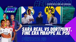 Eurogoal - Puntata 20 - Sarà #RealMadrid vs #Dortmunt, fine era #Mbappè al #PSG