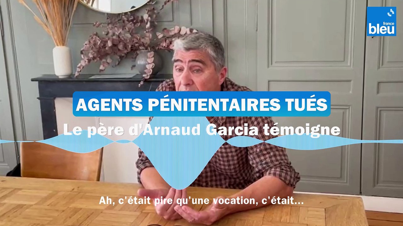 Agents pénitentiaires tués : "C'était pire qu'une vocation, il était à fond" témoigne le père d'Arnaud Garcia