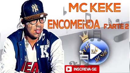 MC KEKE - ENCOMENDA PARTE 2 ♪(LETRA+DOWNLOAD)♫