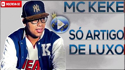 MC KEKE - SÓ ARTIGO DE LUXO ♪(LETRA+DOWNLOAD)♫