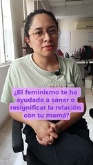 ¿El feminismo te ayudó a sanar la relación con mamá?