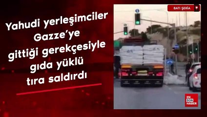Yahudi yerleşimciler Gazze’ye gittiği gerekçesiyle gıda yüklü tıra saldırdı