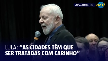 Lula: "As cidades têm que ser tratadas com carinho"