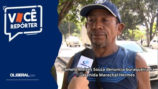 Camelô Moisés Souza denuncia buraqueira na avenida Marechal Hermes