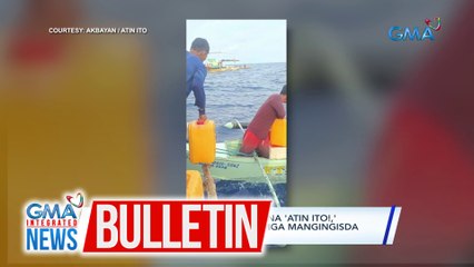 Advance team ng civilian group na "Atin Ito", nakapagbigay na ng tulong sa mga mangingisda sa Panatag Shoal | GMA Integrated News Bulletin