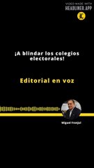 Editorial | ¡A blindar los colegios electorales!