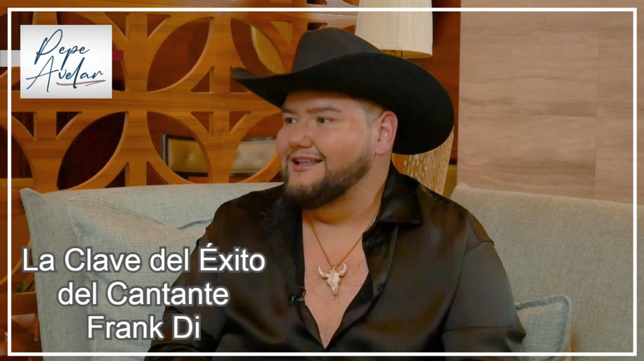 La Clave del Éxito del cantante Frank Di - _Platicando con Pepe Avelar_