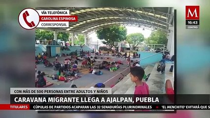 Llega caravana migrante con más de 500 personas a Ajalpan, Puebla