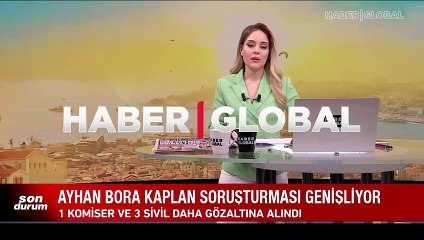 Ayhan Bora Kaplan soruşturması genişliyor: 4 kamu görevlisinin ardından 1 komiser ve 3 sivil daha gözaltında