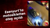 Esenyurt'ta motosikletten ateş açıldı