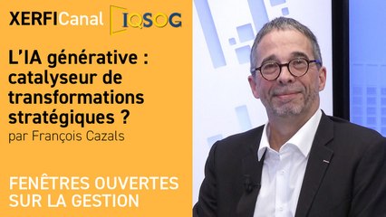 L’IA générative : catalyseur de transformations stratégiques ? [François Cazals]
