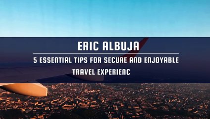 Eric Albuja 5 Essential Tips for Secure and Enjoyable Travel Experiences