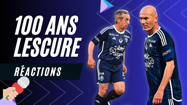 Réactions : Zidane, Giresse, Baup, Noah, Karembeu, 100 ans Lescure à Bordeaux #Girondins