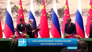 Unis contre l'Occident : Poutine accueilli par Xi Jinping en Chine