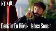 Deniz'in en büyük hatası sensin