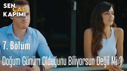 Doğum Günümün Olduğunu Biliyorsun Değil Mi? - Sen Çal Kapımı 7. Bölüm