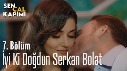 İyi Ki Doğdun Serkan Bolat - Sen Çal Kapımı 7. Bölüm