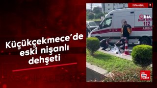 Küçükçekmece'de eski nişanlı dehşeti