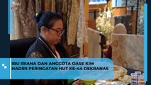 Ibu Iriana dan Anggota Oase Kim Hadiri Peringatan HUT ke 44 Ibu Iriana dan Anggota Oase Kim Hadiri Peringatan HUT ke 44 Dekranas