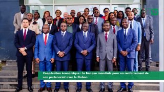[#Reportage] Gabon : la Banque mondiale pour un renforcement de notre partenariat