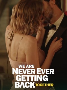 We Are Never Ever Getting Back Together 2024 Full Movie