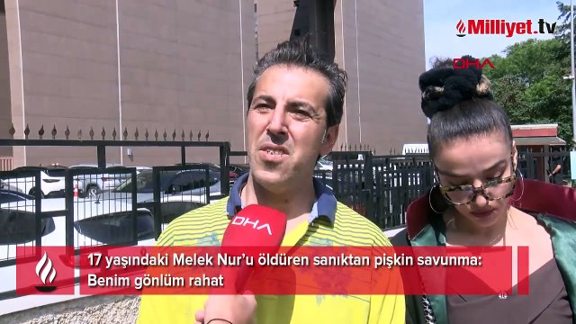 17 yaşındaki Melek Nur’u öldüren sanıktan pişkin savunma: Benim gönlüm rahat