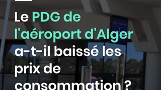 Le PDG de l'aéroport d'Alger a-t-il baissé les prix de consommation ?