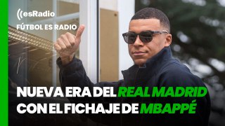 Fútbol es Radio: ¿Va a marcar el Madrid una nueva era con el fichaje de Mbappé?
