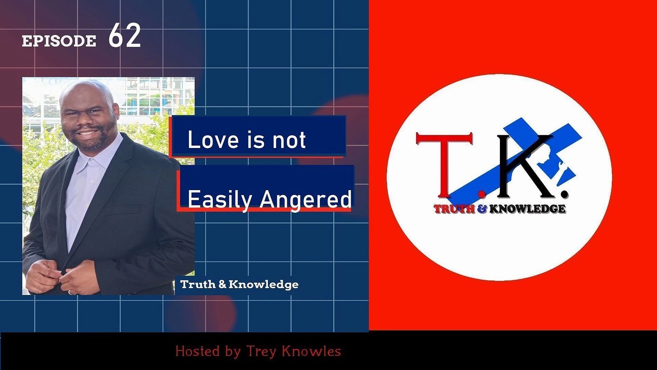 Trey Knowles: Love is Not Easily Angered - Truth & Knowledge