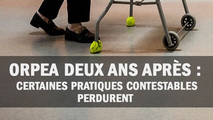 Orpea deux ans après : certaines pratiques contestables perdurent