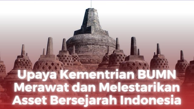Upaya Kementrian BUMN Merawat dan Melestarikan Asset Bersejarah Indonesia
