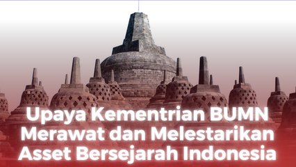 Upaya Kementrian BUMN Merawat dan Melestarikan Asset Bersejarah Indonesia